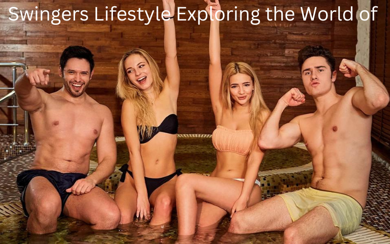 Swingers Lifestyle Exploring the World of Ethical Non-Monogamy