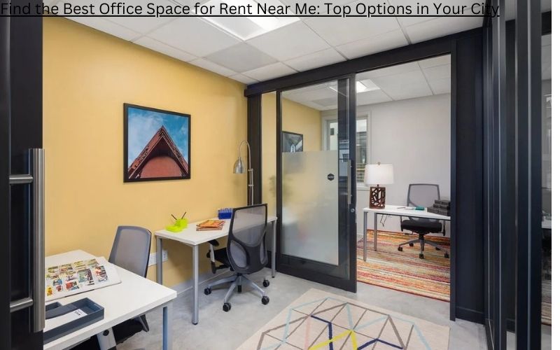 Find the Best Office Space for Rent Near Me: Top Options in Your City